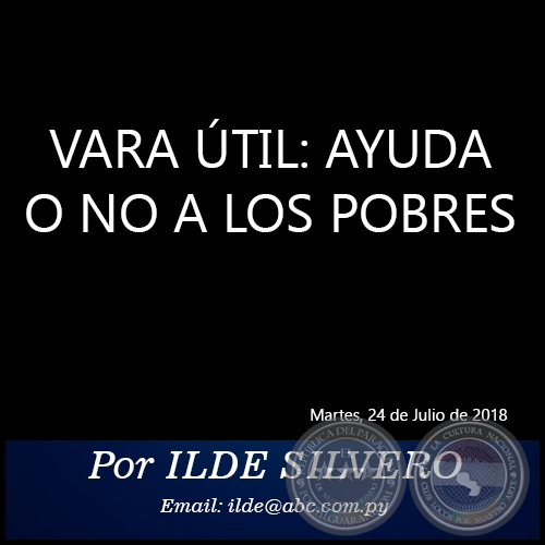VARA ÚTIL: AYUDA O NO A LOS POBRES - Por ILDE SILVERO - Martes, 24 de Julio de 2018   